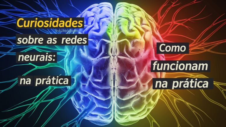 Curiosidades sobre as Redes Neurais: Como funcionam na prática.